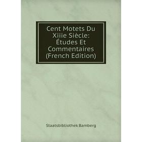 

Книга Cent Motets Du Xiiie Siècle: Études Et Commentaires (French Edition)