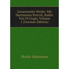 

Книга Gesammelte Werke: Mit Hartmanns Porträt, Radirt Von W.Unger, Volume 1 (German Edition)