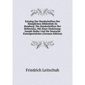 

Книга Katalog Der Handschriften Der Königlichen Bibliothek Zu Bamberg: Die Handschriften Der Helleriana. Mit Einer Einleitung: Joseph Heller Und Die D