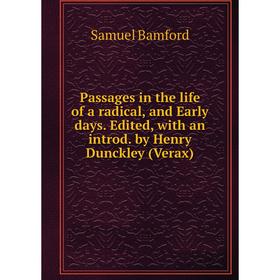 

Книга Passages in the Life of a radical, and Early days Edited, with an introd by Henry Dunckley (Verax)