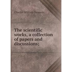 

Книга The scientific works, a collection of papers and discussions