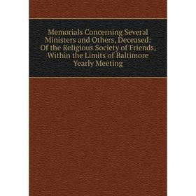 

Книга Memoria ls Concerning Several Ministers and Others, Deceased: of the Religious Society of Friends, Within the Limits of Baltimore Yearly Meeting