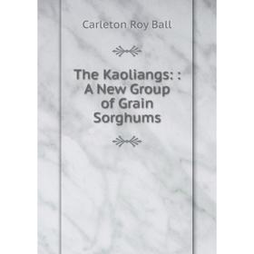 

Книга The Kaoliangs:: A New Group of Grain Sorghums