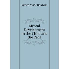 

Книга Mental Development in the Child and the Race