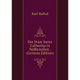 

Книга Der Staat Santa Catharina in Südbrasilien. (German Edition)