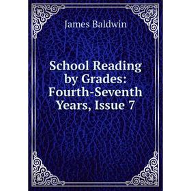 

Книга School Reading by Grades: Fourth-Seventh Years, Issue 7