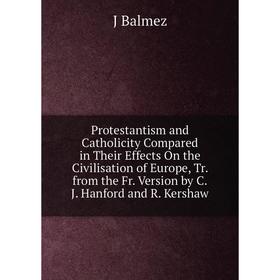 

Книга Protestantism and Catholicity Compared in Their Effects On the Civilisation of Europe, Tr. from the Fr. Version by C.J. Hanford and R. Kershaw
