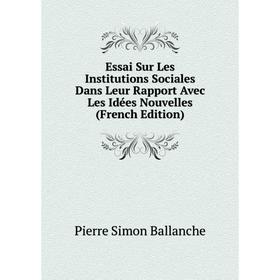 

Книга Essai Sur Les Institutions Sociales Dans Leur Rapport Avec Les Idées Nouvelles (French Edition)