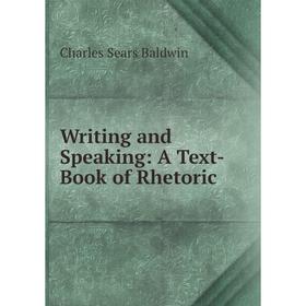 

Книга Writing and Speaking: A Text-Book of Rhetoric