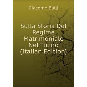 

Книга Sulla Storia Del Regime Matrimoniale Nel Ticino (Italian Edition)