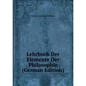 

Книга Lehrbuch Der Elemente Der Philosophie