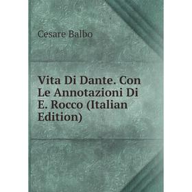 

Книга Vita Di Dante. Con Le Annotazioni Di E. Rocco (Italian Edition)
