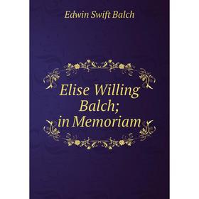 

Книга Elise Willing Balch; in Memoriam
