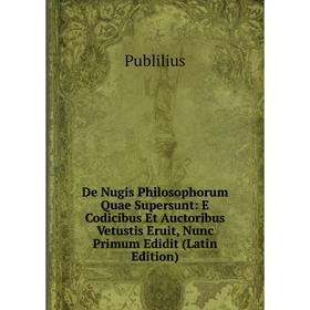 

Книга De Nugis Philosophorum Quae Supersunt: E Codicibus Et Auctoribus Vetustis Eruit, Nunc Primum Edidit (Latin Edition)