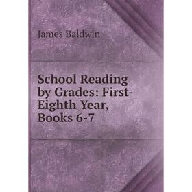 

Книга School Reading by Grades: First-Eighth Year, Books 6-7