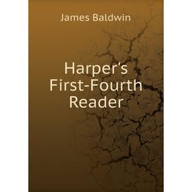 

Книга Harper's First-Fourth Reader