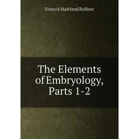 

Книга The Elements of Embryology, Parts 1-2