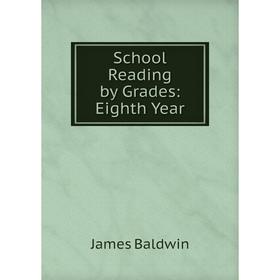 

Книга School Reading by Grades: Eighth Year