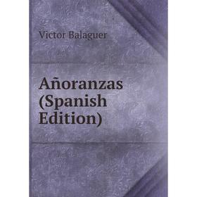 

Книга Añoranzas (Spanish Edition)
