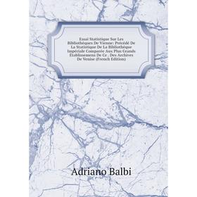 

Книга Essai Statistique Sur Les Bibliothèques De Vienne