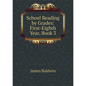 

Книга School Reading by Grades: First-Eighth Year, Book 3