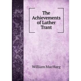 

Книга The Achievements of Luther Trant