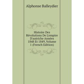 

Книга Histoire Des Révolutions De L'empire D'autriche Années 1848 Et 1849, Volume 1 (French Edition)