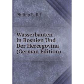

Книга Wasserbauten in Bosnien Und Der Hercegovina (German Edition)