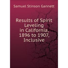 

Книга Results of Spirit Leveling in California, 1896 to 1907, Inclusive