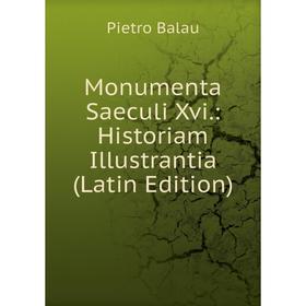 

Книга Monumenta Saeculi Xvi: Historiam Illustrantia