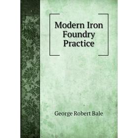 

Книга Modern Iron Foundry Practice