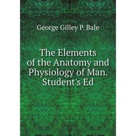 

Книга The Elements of the Anatomy and Physiology of Man. Student's Ed