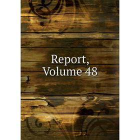 

Книга Report, Volume 48
