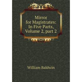 

Книга Mirror for Magistrates: In Five Parts, Volume 2, part 2