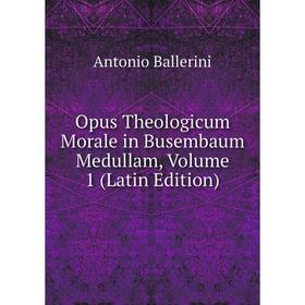 

Книга Opus Theologicum Morale in Busembaum Medullam, Volume 1