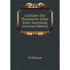 

Книга Leitfaden Der Planimetrie Nebst Einer Sammlung