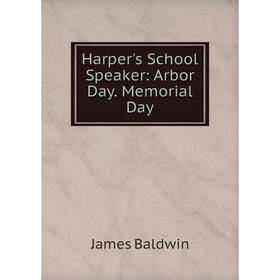 

Книга Harper's School Speaker: Arbor Day. Memorial Day