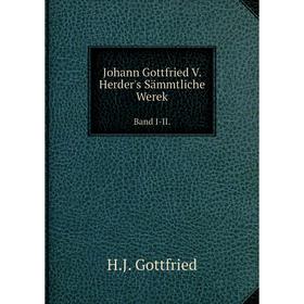 

Книга Johann Gottfried V. Herder's Sämmtliche WerekBand I-II.