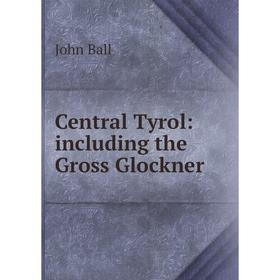 

Книга Central Tyrol: including the Gross Glockner
