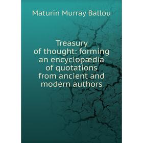 

Книга Treasury of thought: forming an encyclopædia of quotations from ancient and modern authors