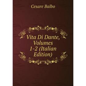 

Книга Vita Di Dante, Volumes 1-2 (Italian Edition)