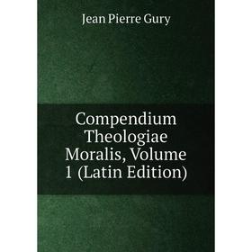 

Книга Compendium Theologiae Moralis, Volume 1 (Latin Edition)