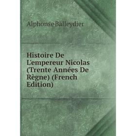 

Книга Histoire De L'empereur Nicolas (Trente Années De Règne) (French Edition)