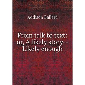 

Книга From talk to text: or, A likely story-Likely enough