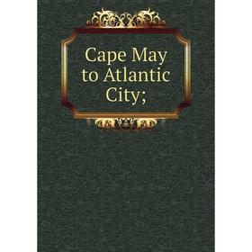 

Книга Cape May to Atlantic City