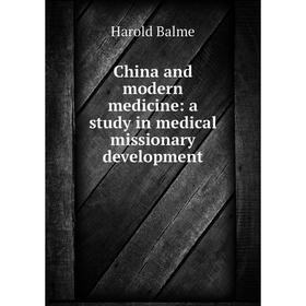 

Книга China and modern medicine: a study in medical missionary development