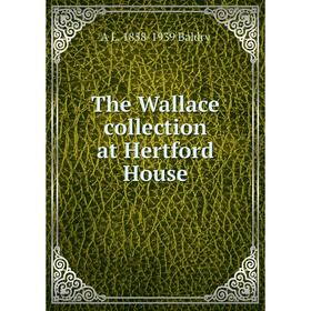 

Книга The Wallace collection at Hertford House