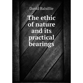 

Книга The ethic of nature and its practical bearings