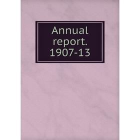 

Книга Annual report. 1907-13