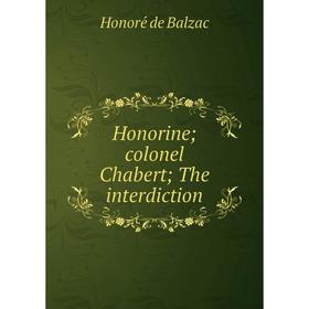 

Книга Honorine; colonel Chabert; The interdiction